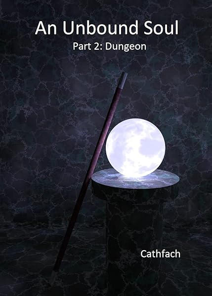 An Unbound Soul: Part 2: Dungeon