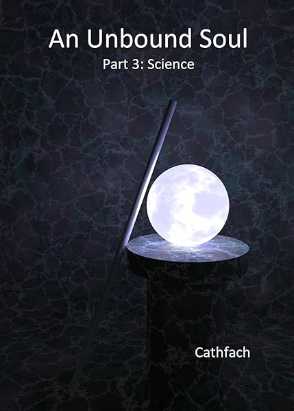 An Unbound Soul: Part 3: Science