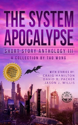 The System Apocalypse Short Story Anthology Volume III: A LitRPG post-apocalyptic fantasy and science fiction anthology